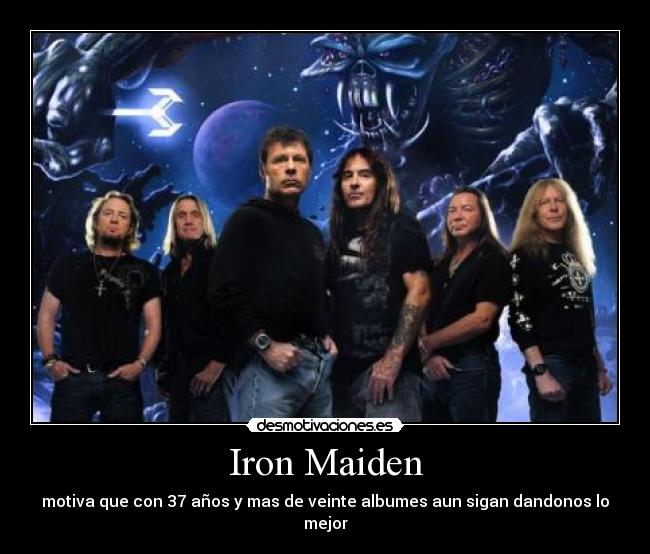 Iron Maiden - motiva que con 37 años y mas de veinte albumes aun sigan dandonos lo mejor