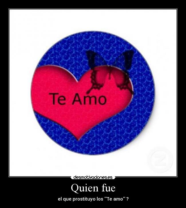 Quien fue - el que prostituyo los Te amo ?