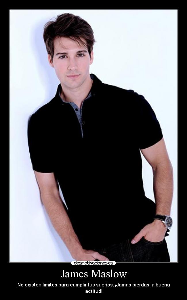 James Maslow - No existen limites para cumplir tus sueños. ¡Jamas pierdas la buena actitud!
