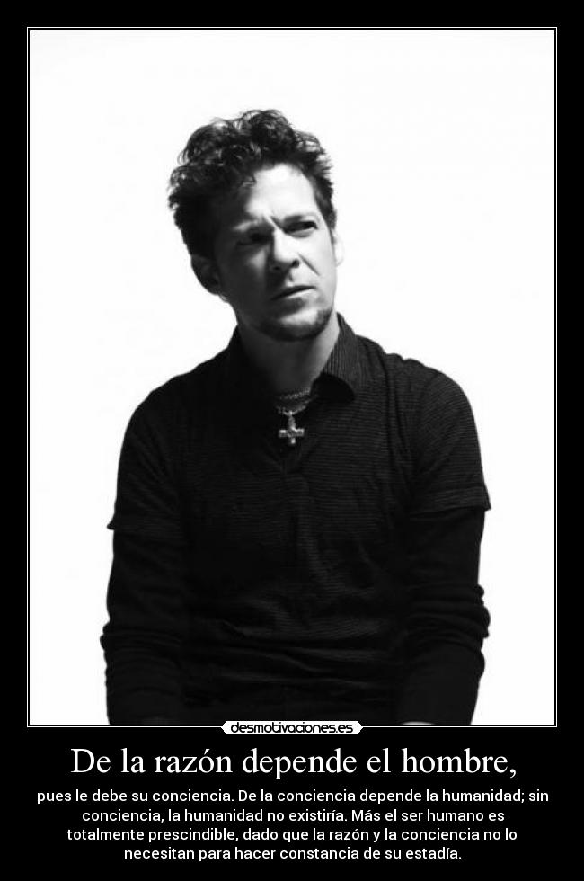 De la razón depende el hombre, -