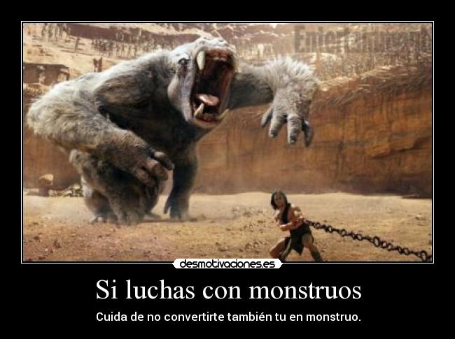 Si luchas con monstruos -