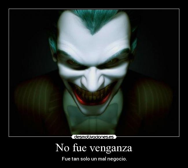 No fue venganza - Fue tan solo un mal negocio.