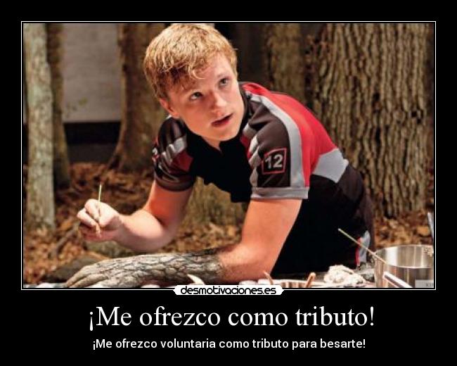 ¡Me ofrezco como tributo! -