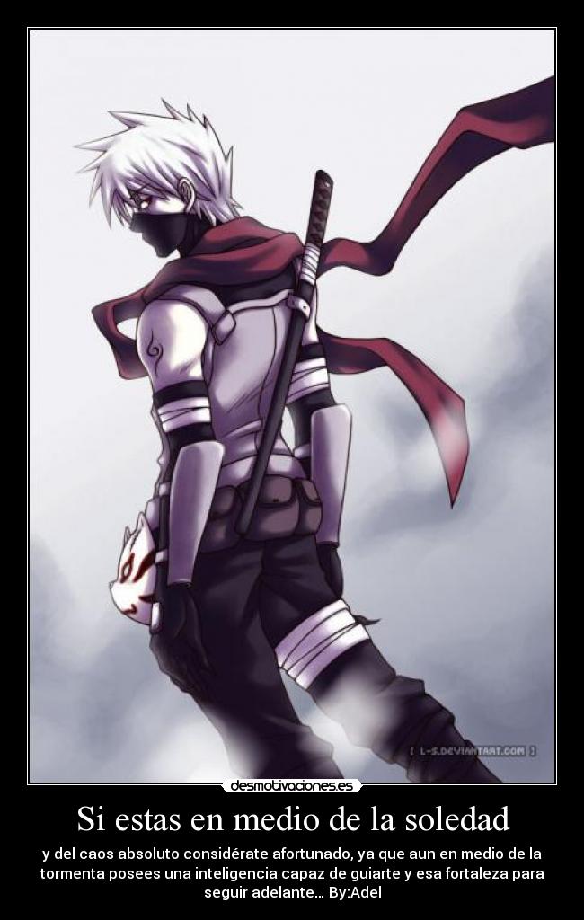 Si estas en medio de la soledad - y del caos absoluto considérate afortunado, ya que aun en medio de la
tormenta posees una inteligencia capaz de guiarte y esa fortaleza para
seguir adelante… By:Adel