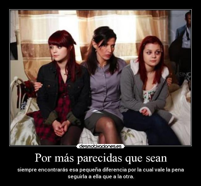 Por más parecidas que sean -