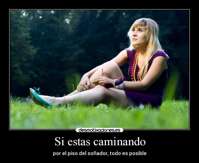 Si estas caminando - por el piso del soñador, todo es posible