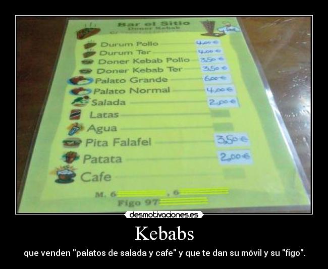 Kebabs - que venden palatos de salada y cafe y que te dan su móvil y su figo.