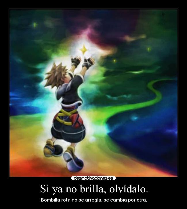 Si ya no brilla, olvídalo. - Bombilla rota no se arregla, se cambia por otra.