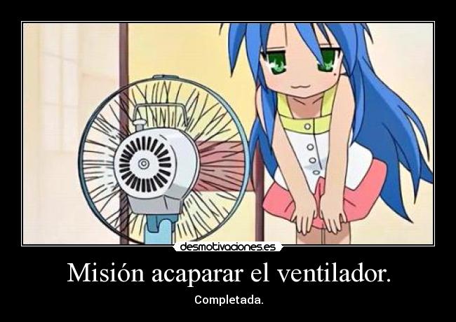 Misión acaparar el ventilador. -