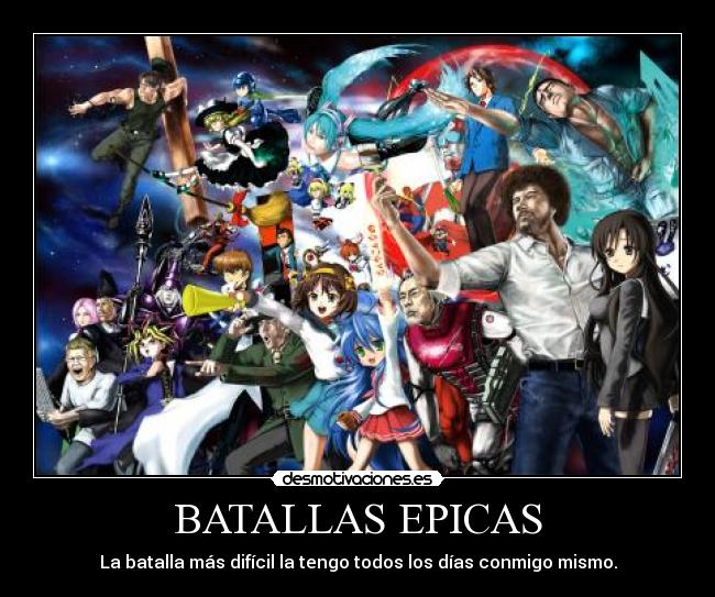 BATALLAS EPICAS - La batalla más difícil la tengo todos los días conmigo mismo.