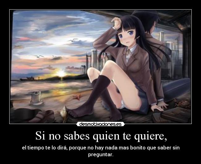 Si no sabes quien te quiere, -