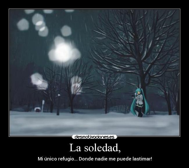 La soledad, -