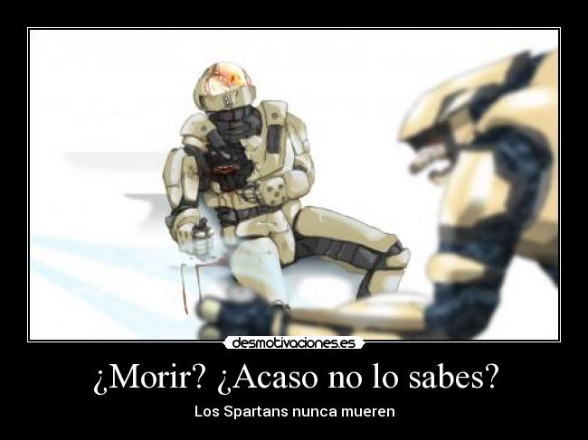¿Morir? ¿Acaso no lo sabes? - Los Spartans nunca mueren