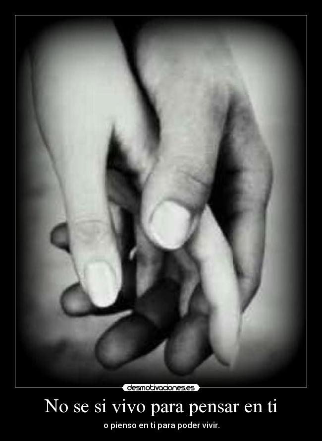 No se si vivo para pensar en ti -