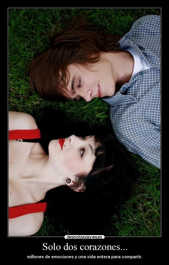 Solo dos corazones... - millones de emociones y una vida entera para compartir.