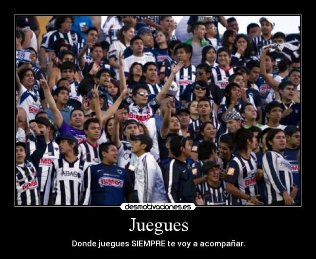 Juegues - Donde juegues SIEMPRE te voy a acompañar.