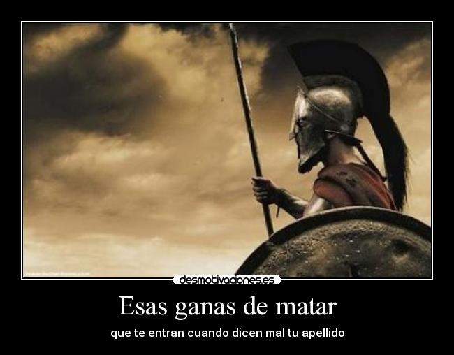 Esas ganas de matar - que te entran cuando dicen mal tu apellido