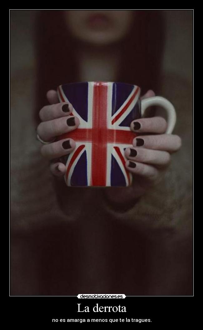 La derrota - no es amarga a menos que te la tragues.