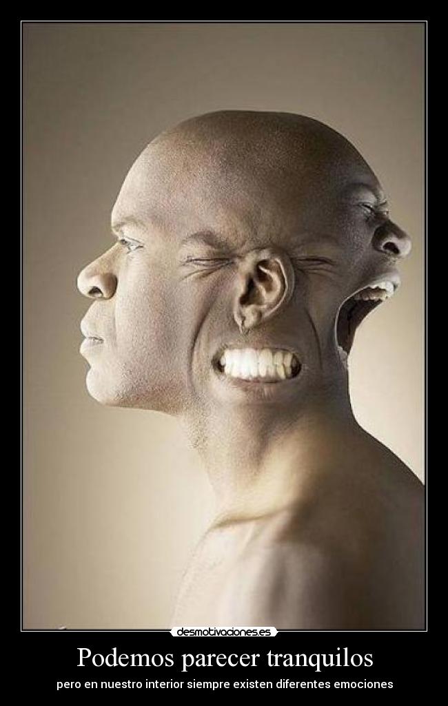 Podemos parecer tranquilos - pero en nuestro interior siempre existen diferentes emociones