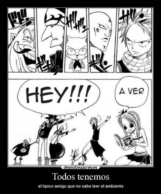 Todos tenemos - el tipico amigo que no sabe leer el ambiente