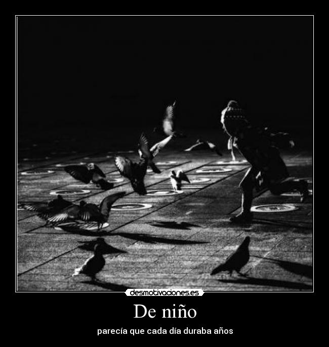 De niño - parecía que cada día duraba años