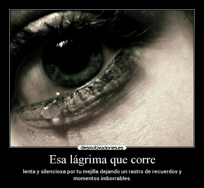 Esa lágrima que corre -
