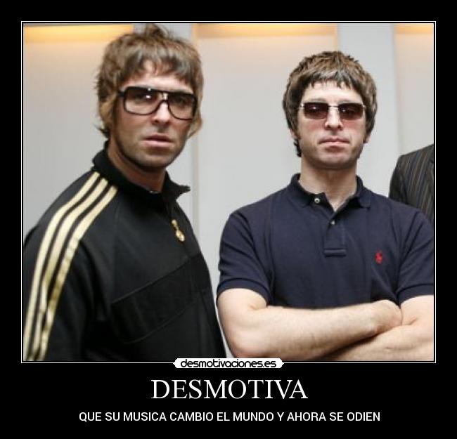 DESMOTIVA - QUE SU MUSICA CAMBIO EL MUNDO Y AHORA SE ODIEN