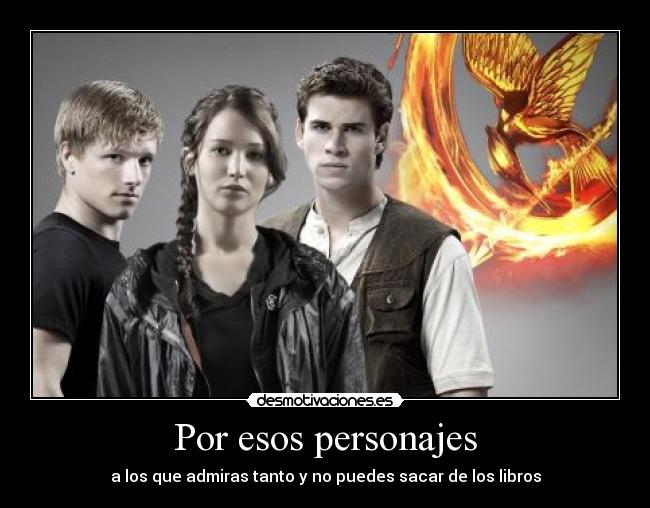 Por esos personajes - a los que admiras tanto y no puedes sacar de los libros