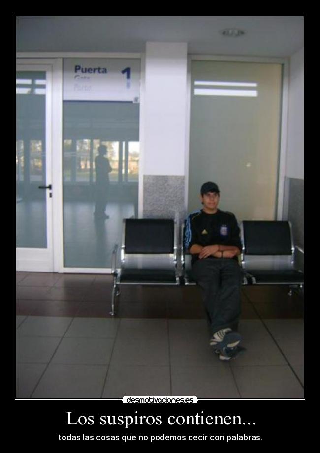 Los suspiros contienen... - todas las cosas que no podemos decir con palabras.