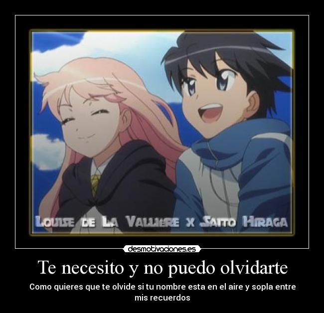 Te necesito y no puedo olvidarte - Como quieres que te olvide si tu nombre esta en el aire y sopla entre mis recuerdos