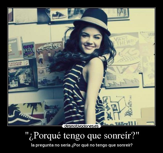 ¿Porqué tengo que sonreír? - la pregunta no sería ¿Por qué no tengo que sonreír?