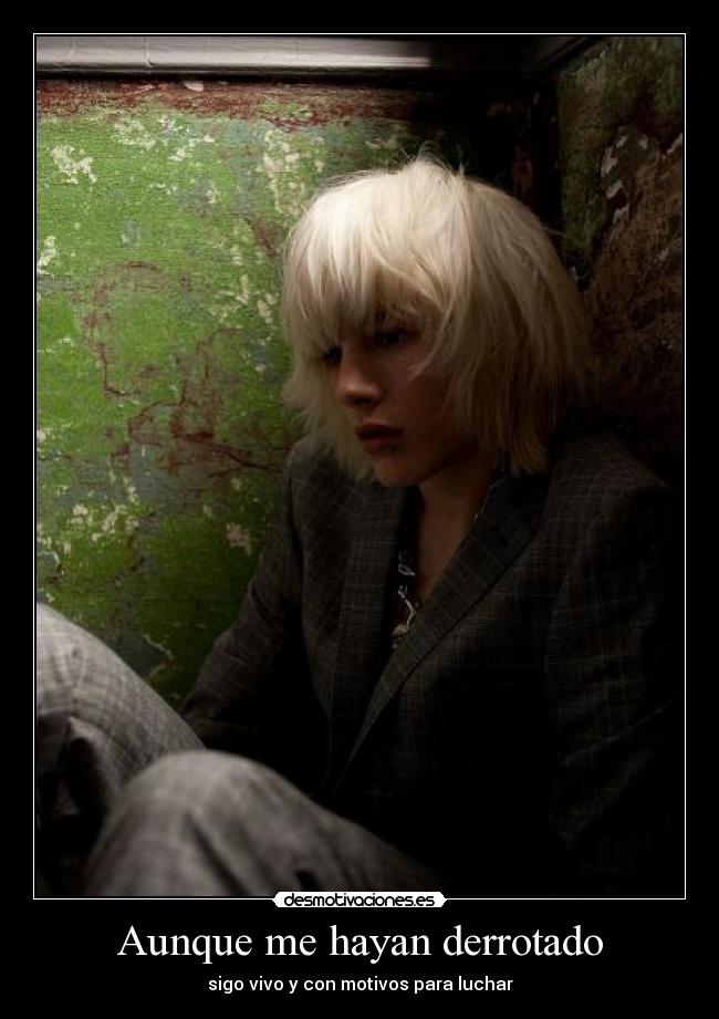 Aunque me hayan derrotado - sigo vivo y con motivos para luchar