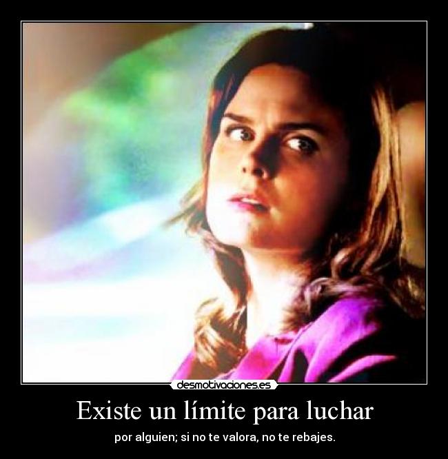 Existe un límite para luchar - por alguien; si no te valora, no te rebajes.