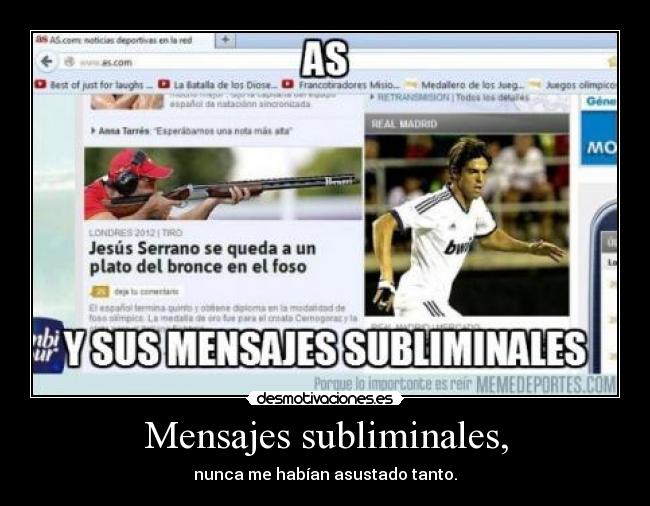 Mensajes subliminales, - nunca me habían asustado tanto.