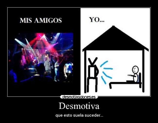 Desmotiva - que esto suela suceder...