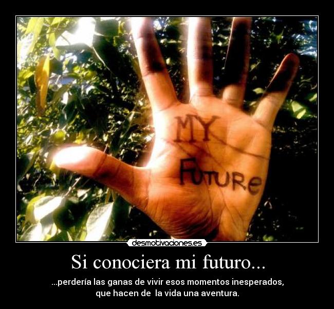 Si conociera mi futuro... -