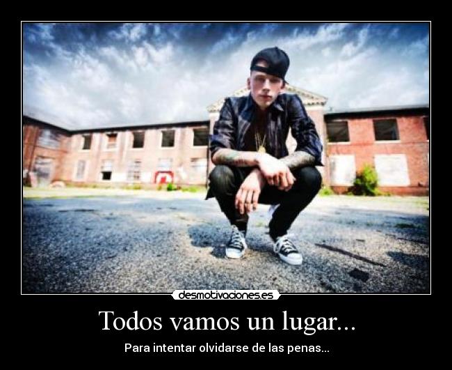 Todos vamos un lugar... - Para intentar olvidarse de las penas...