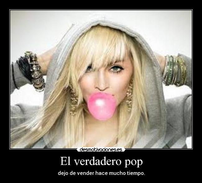 El verdadero pop - dejo de vender hace mucho tiempo.