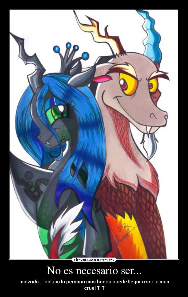 No es necesario ser... - malvado... incluso la persona mas buena puede llegar a ser la mas cruel T_T