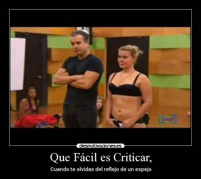 Que Fácil es Criticar, - Cuando te olvidas del reflejo de un espejo