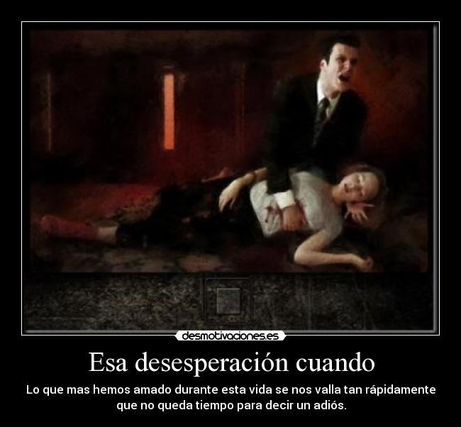 Esa desesperación cuando - 