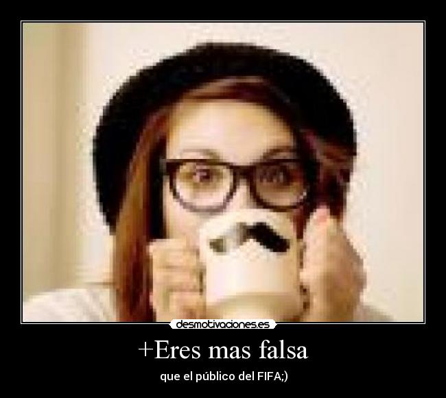 +Eres mas falsa - 