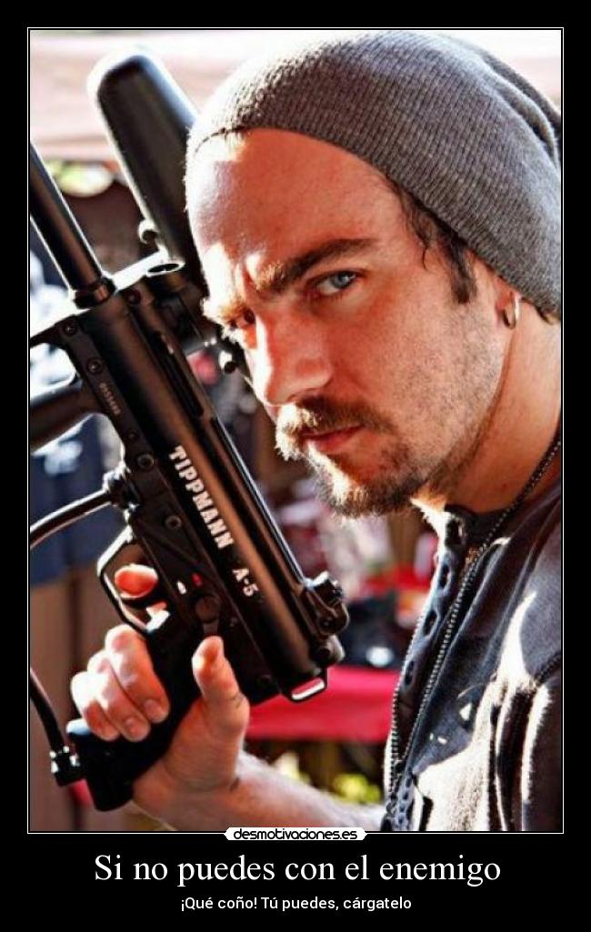 Si no puedes con el enemigo - ¡Qué coño! Tú puedes, cárgatelo