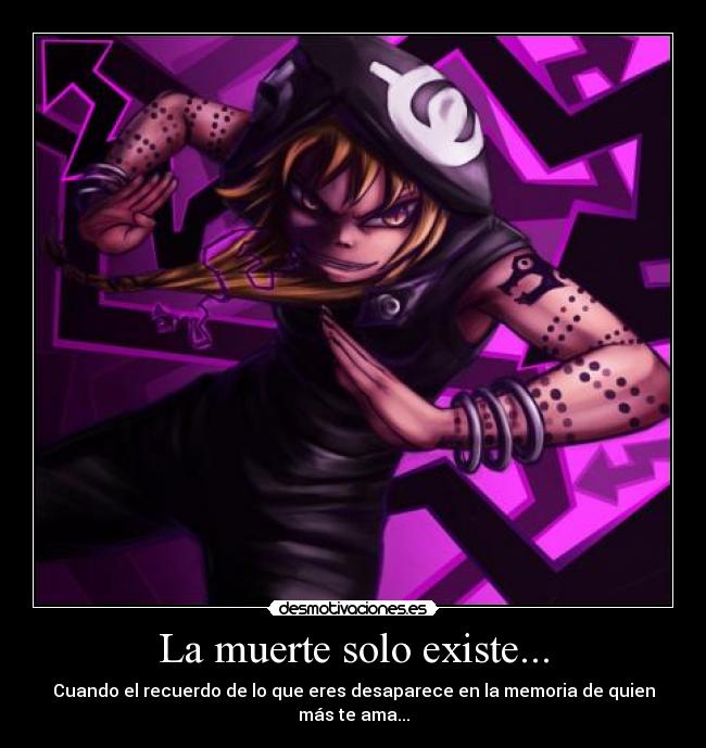 La muerte solo existe... - Cuando el recuerdo de lo que eres desaparece en la memoria de quien más te ama...