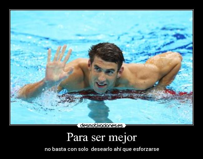 Para ser mejor - no basta con solo  desearlo ahí que esforzarse