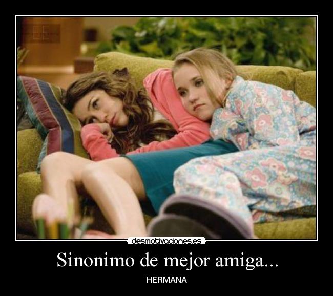 Sinonimo de mejor amiga... -