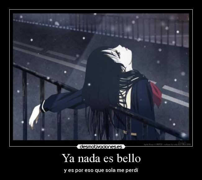 Ya nada es bello - y es por eso que sola me perdí