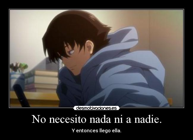 No necesito nada ni a nadie. - 