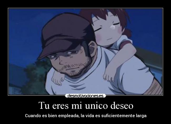 Tu eres mi unico deseo - Cuando es bien empleada, la vida es suficientemente larga