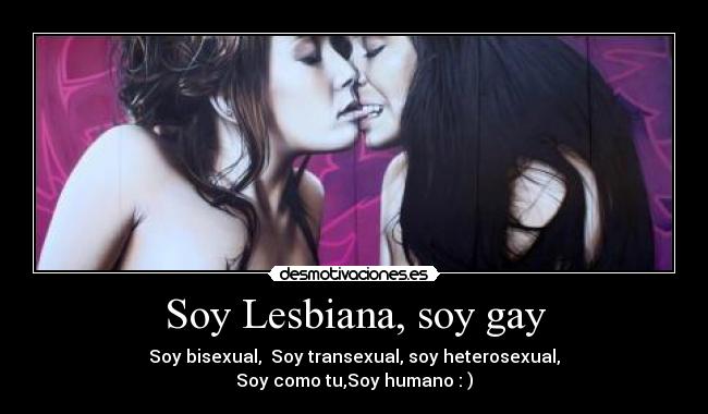 carteles soy lesbiana soy gay soy bisexual soy transexual soy heterosexual soy como soy humano desmotivaciones